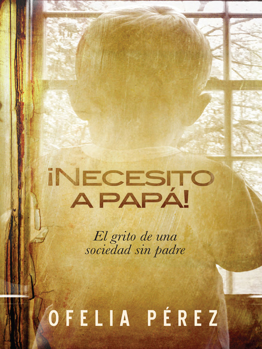 Title details for ¡Necesito a papa! by Ofelia Pérez - Available